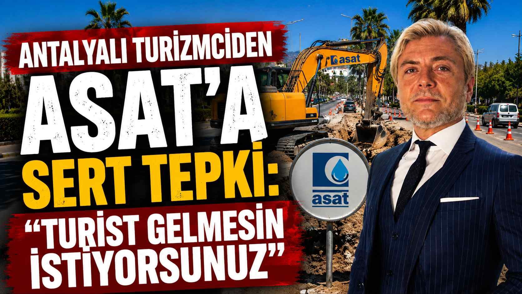 Antalyalı turizmciden ASAT'a sert tepki: "Turist gelmesin istiyorsunuz"