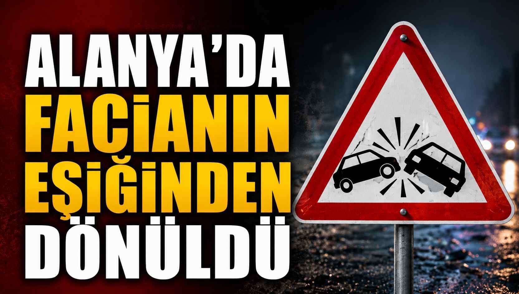 Alanya'da facianın eşiğinden dönüldü