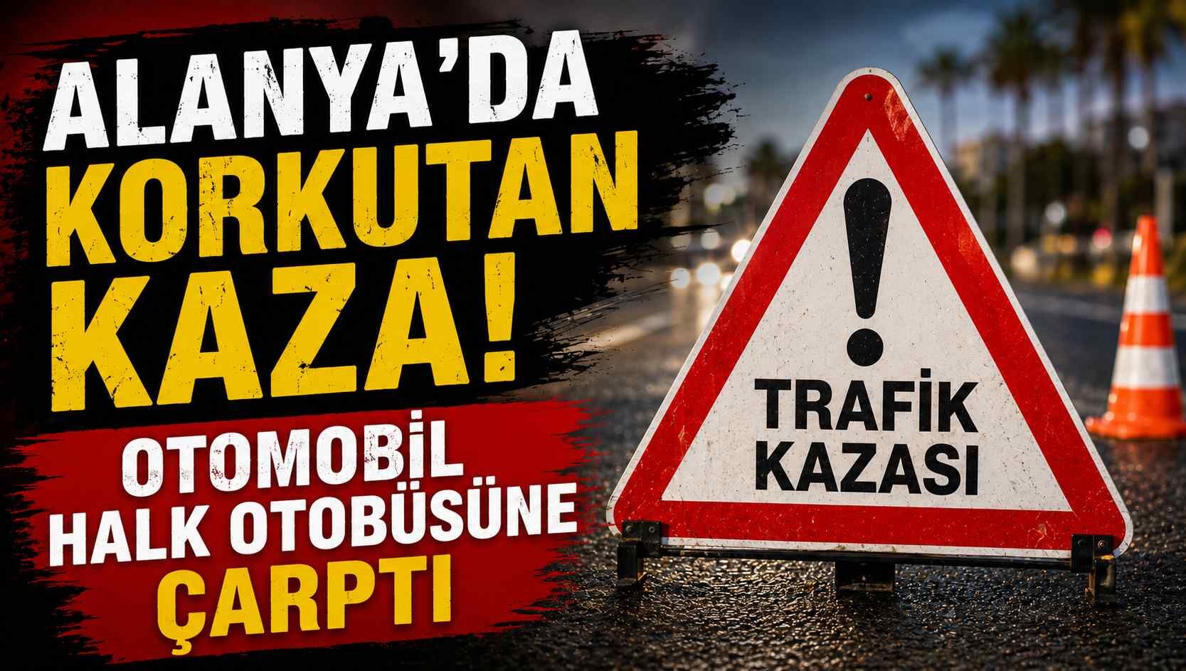 Alanya'da korkutan kaza! Otomobil halk otobüsüne çarptı