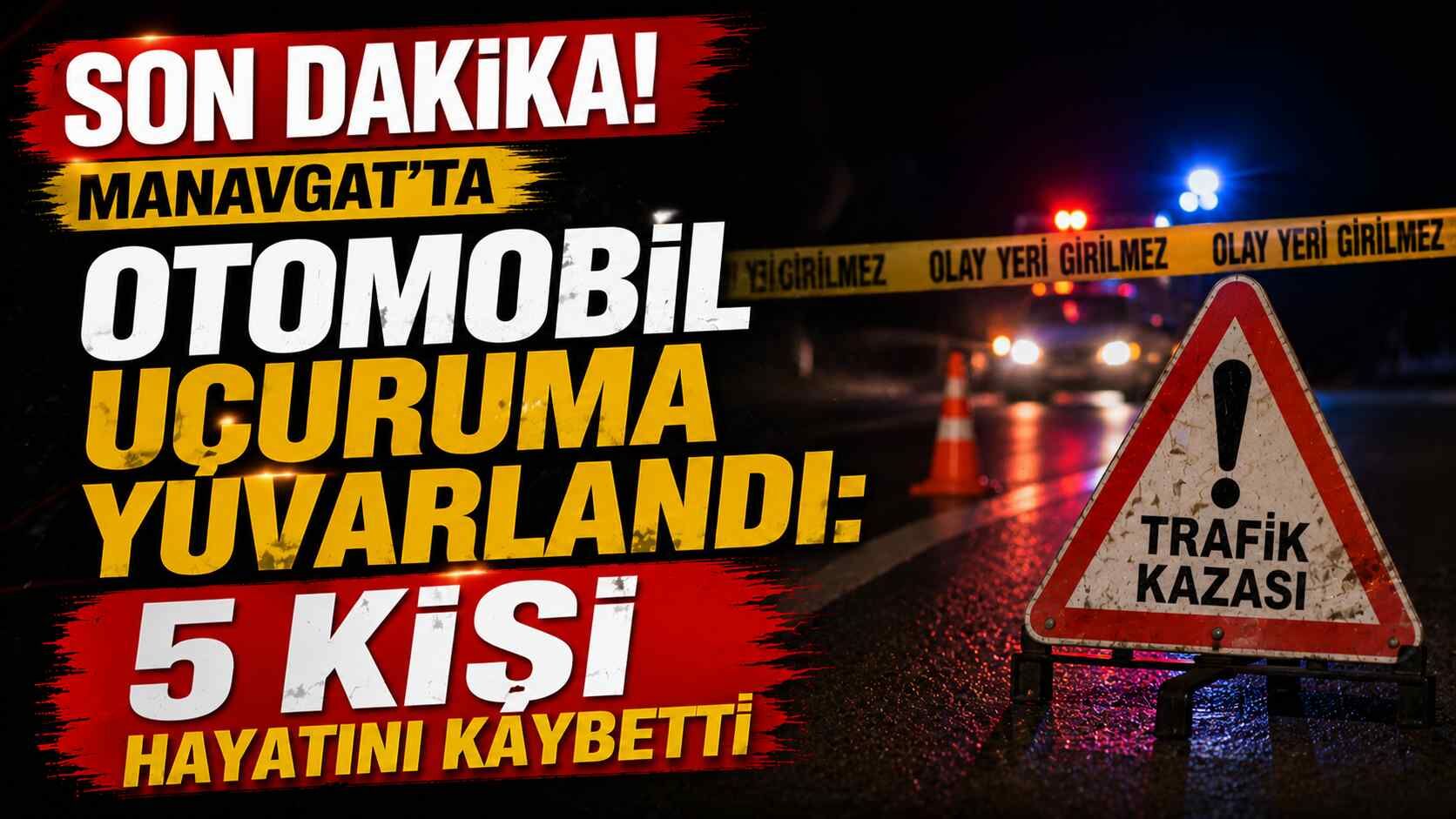 Son dakika! Manavgat'ta otomobil uçuruma yuvarlandı: 5 ölü
