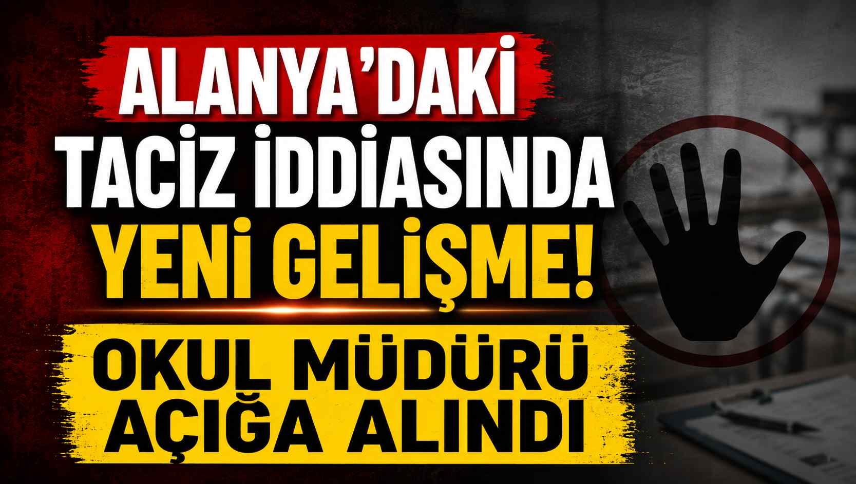 Alanya'daki t*ciz iddiasında yeni gelişme! Okul müdürü açığa alındı