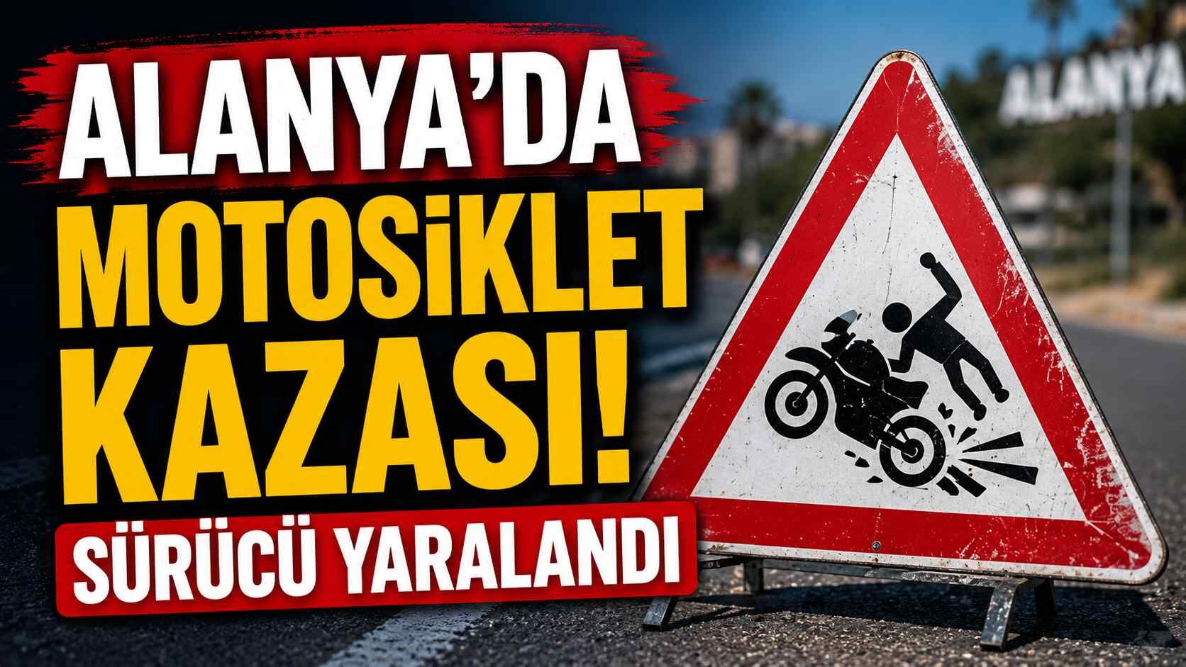 Alanya'da motosiklet kazası! Sürücü yaralandı