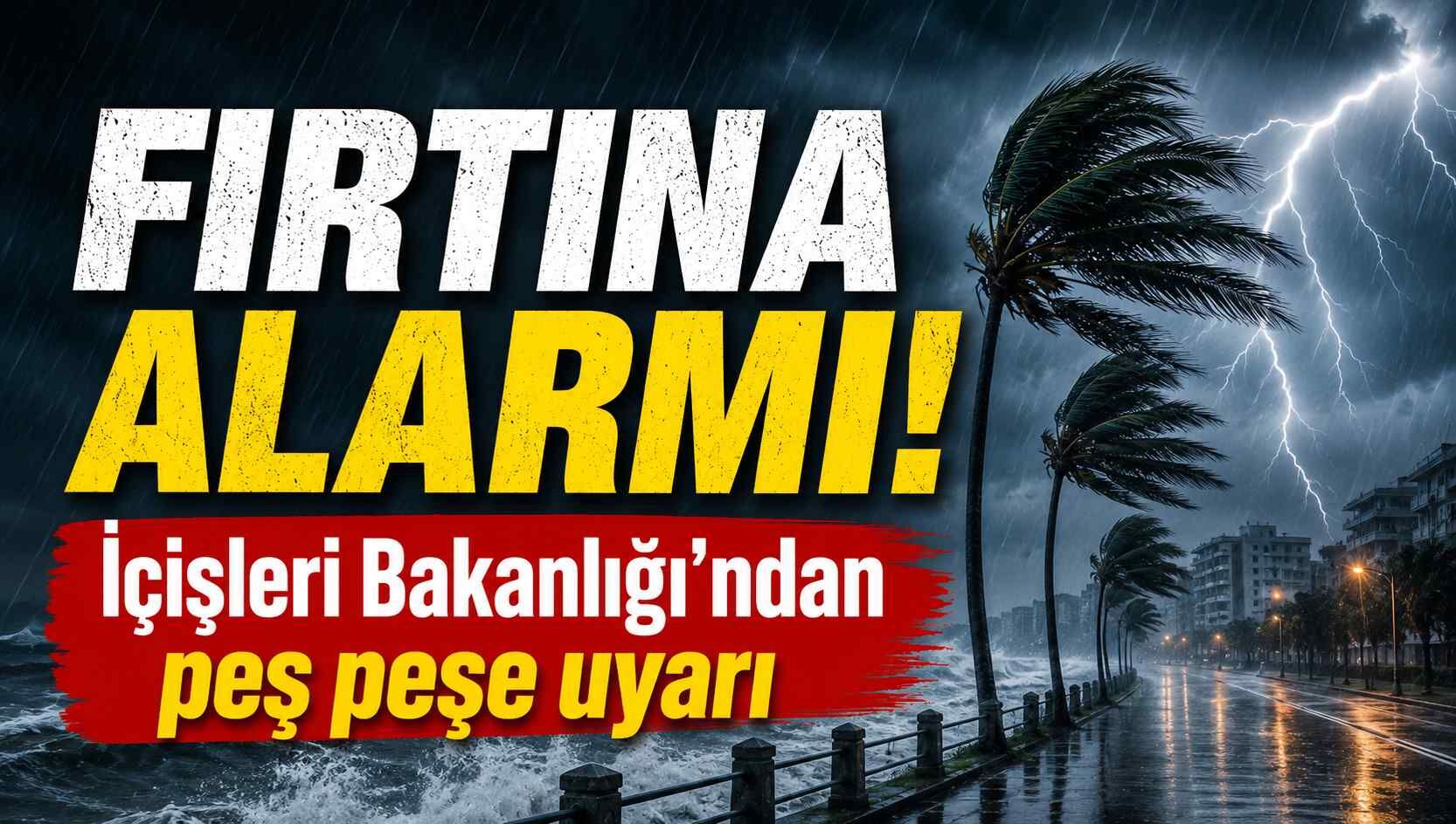 Fırtına alarmı! İçişleri Bakanlığı'ndan peş peşe uyarı