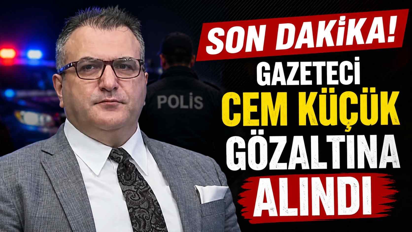 Son Dakika! Gazeteci Cem Küçük gözaltına alındı