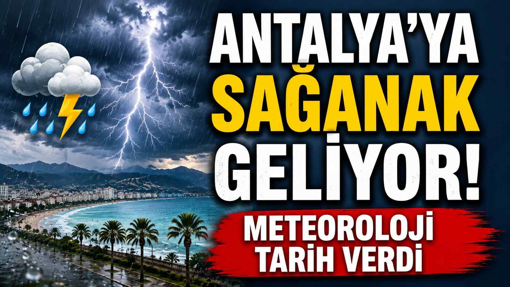 Antalya'ya sağanak geliyor! Meteoroloji tarih verdi