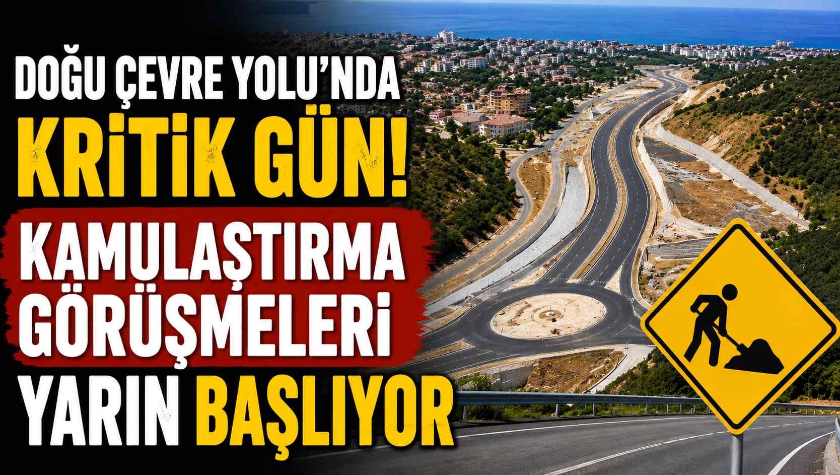 Doğu Çevre Yolu'nda kritik gün! Kamulaştırma görüşmeleri yarın başlıyor