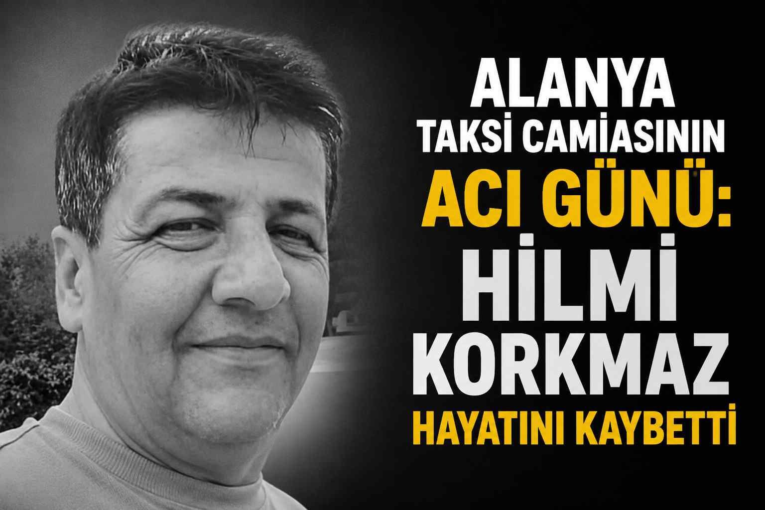 Alanya taksi camiasının acı günü: Hilmi Korkmaz hayatını kaybetti
