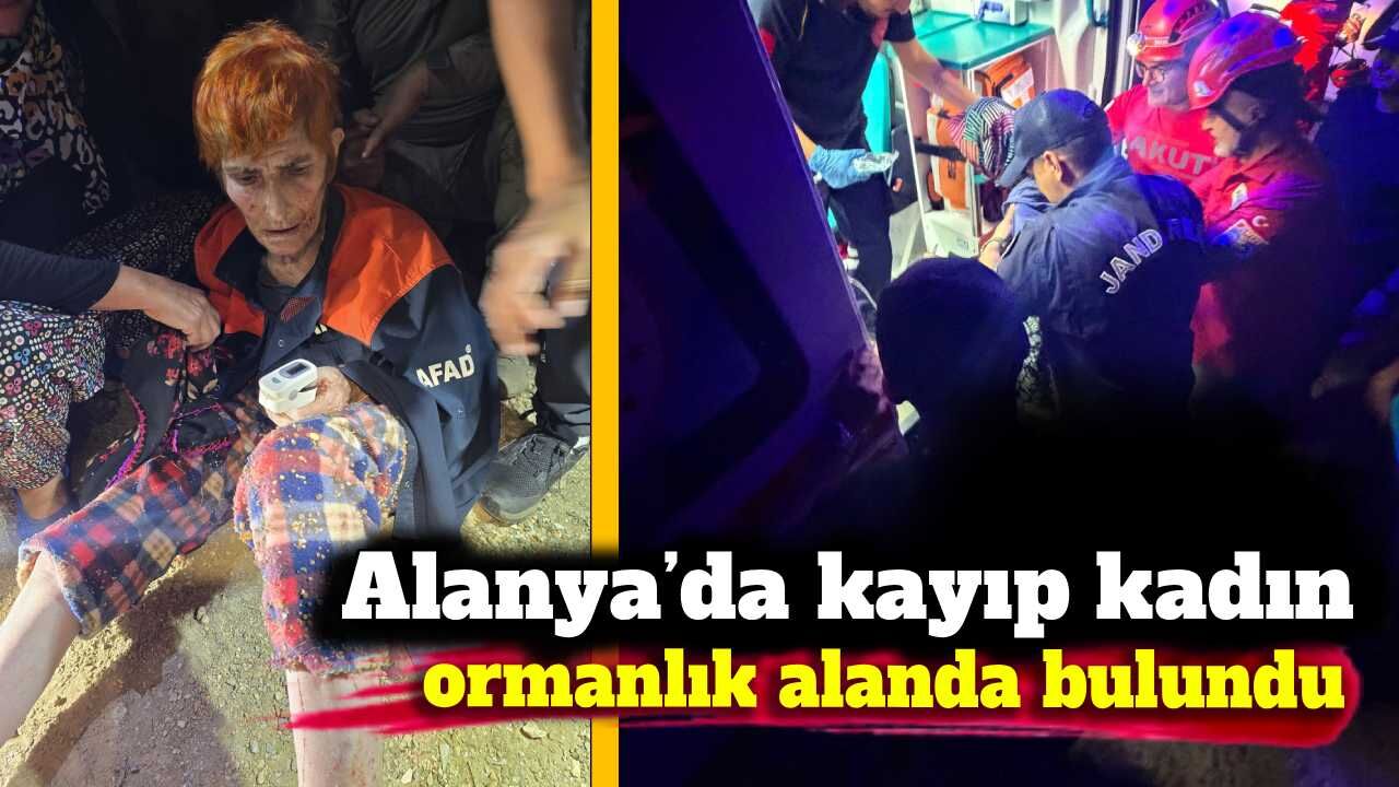 Alanya’da kayıp kadın ormanlık alanda bulundu