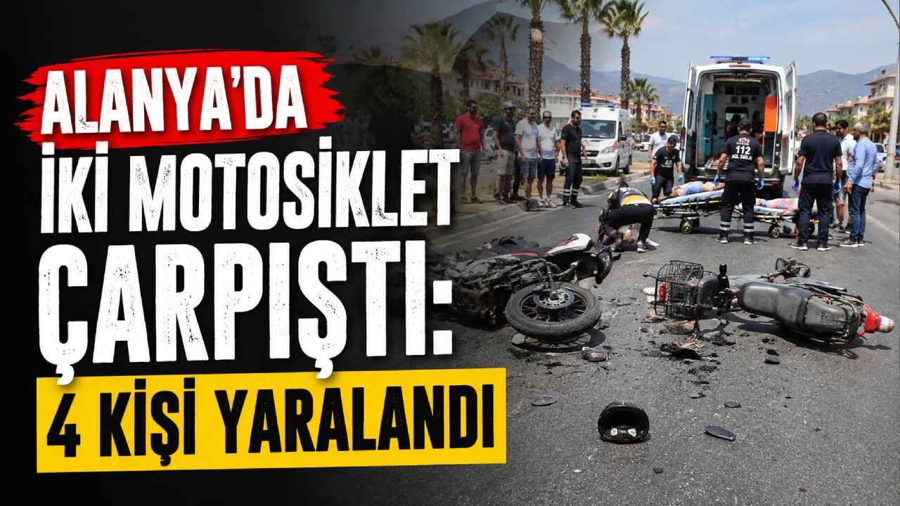 Alanya'da iki motosiklet çarpıştı: 4 kişi yaralandı
