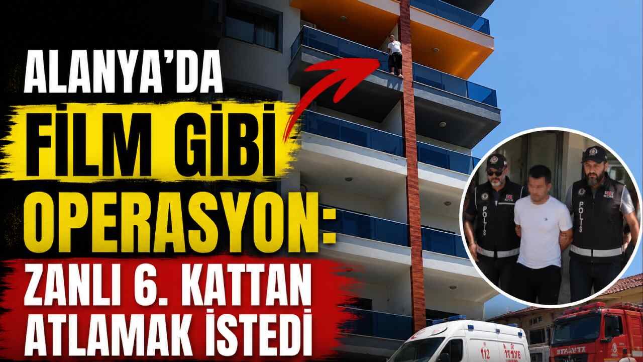 Alanya'da film gibi operasyon: Zanlı 6. kattan atlamak istedi