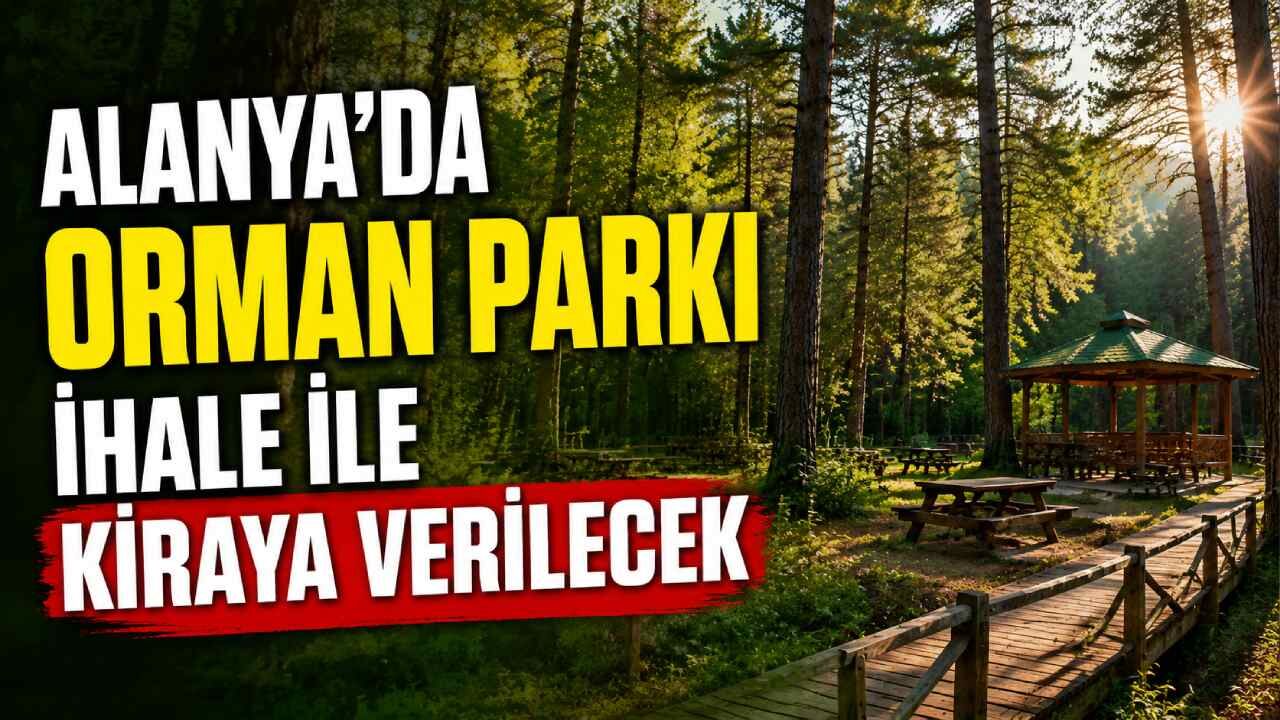 Alanya'da orman parkı ihale ile kiraya verilecek
