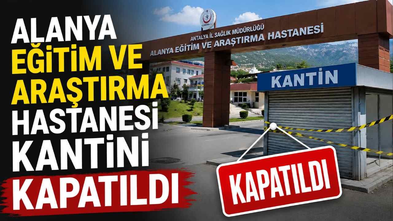 Alanya Eğitim ve Araştırma Hastanesi kantini  kapatıldı