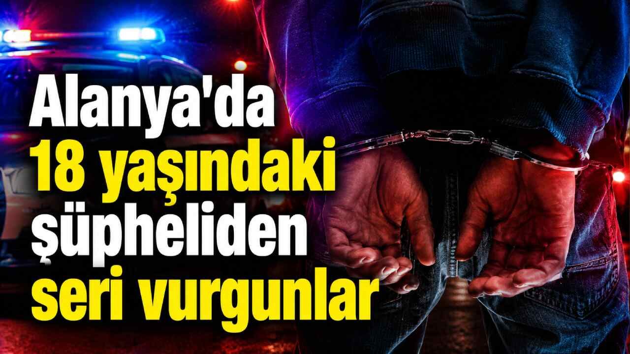 Alanya'da 18 yaşındaki şüpheliden seri vurgunlar