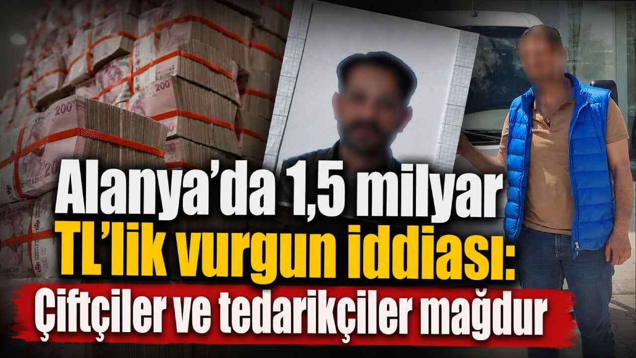 Alanya'da 1,5 milyar TL'lik vurgun iddiası: Çiftçiler ve tedarikçiler mağdur olduğunu öne sürdü