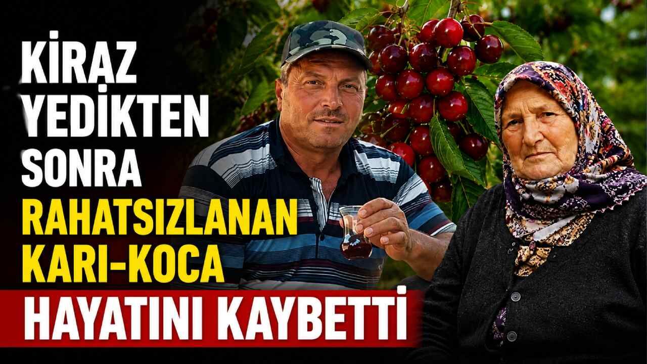 Kiraz yedikten sonra rahatsızlanan karı-koca hayatını kaybetti: Tarım ilacı şüphesi araştırılıyor