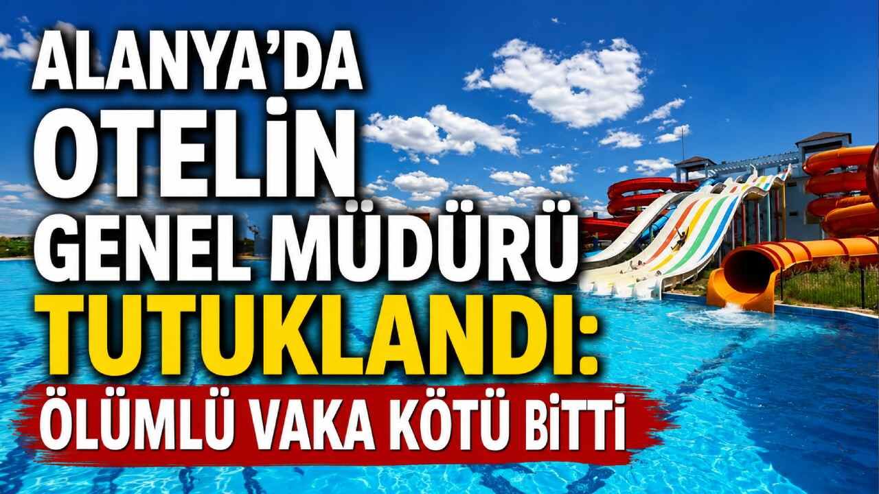 Alanya'da otel faciası: 8 yaşındaki çocuğun ölümü sonrası 3 tutuklama