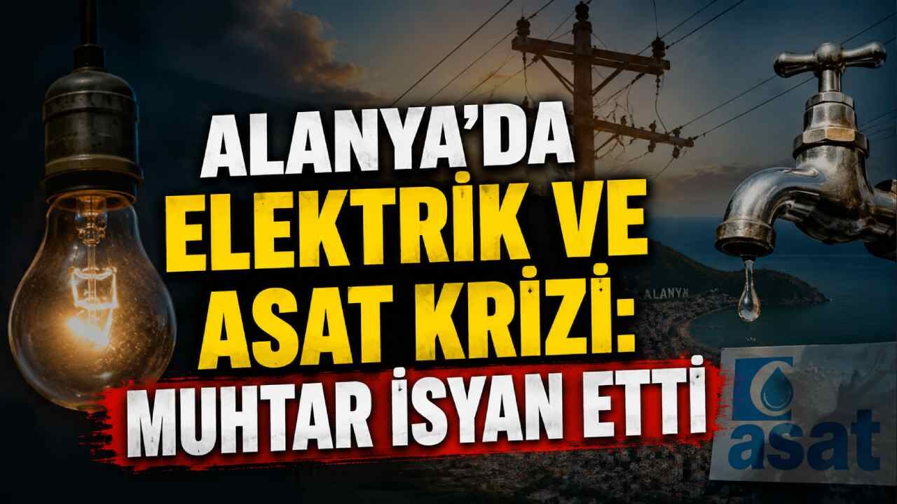 Alanya'da elektrik ve ASAT krizi: Muhtar isyan etti