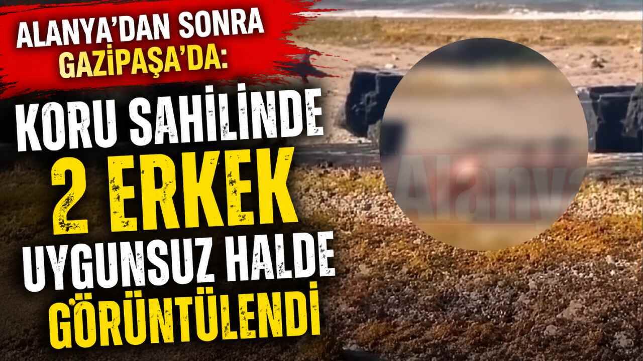 Alanya'dan sonra Gazipaşa'da: Koru sahilinde 2 erkek uygunsuz halde görüntülendi