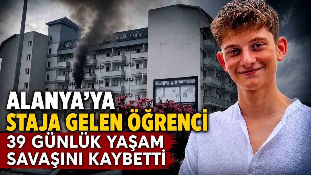 Alanya'daki otel yangınında ağır yaralanan stajyer öğrenci hayatını kaybetti