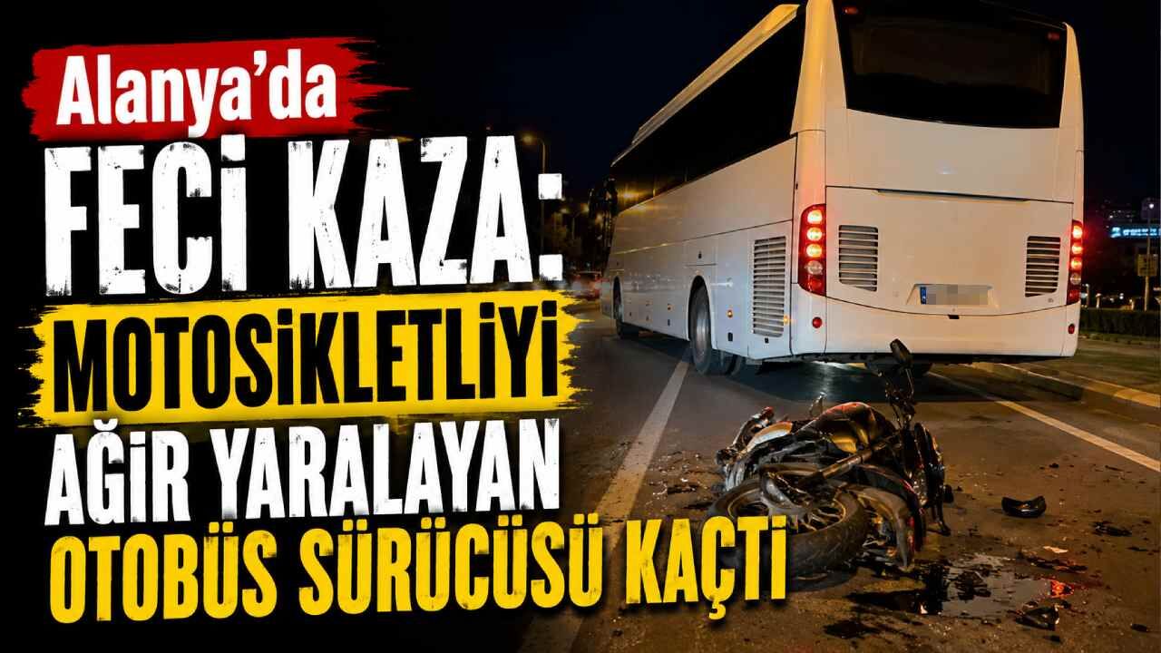 Alanya'da feci kaza: Motosikletliyi yaralayan otobüs sürücüsü kaçtı