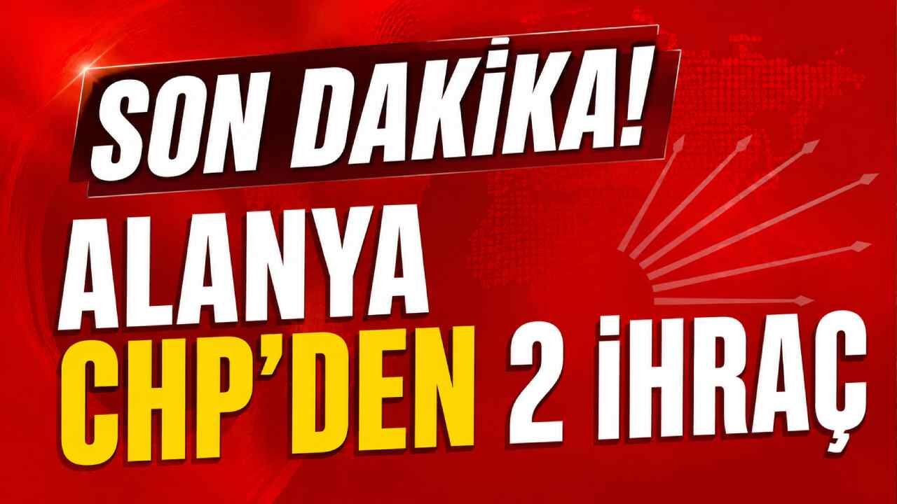 Son Dakika! Alanya CHP'den 2 ihraç