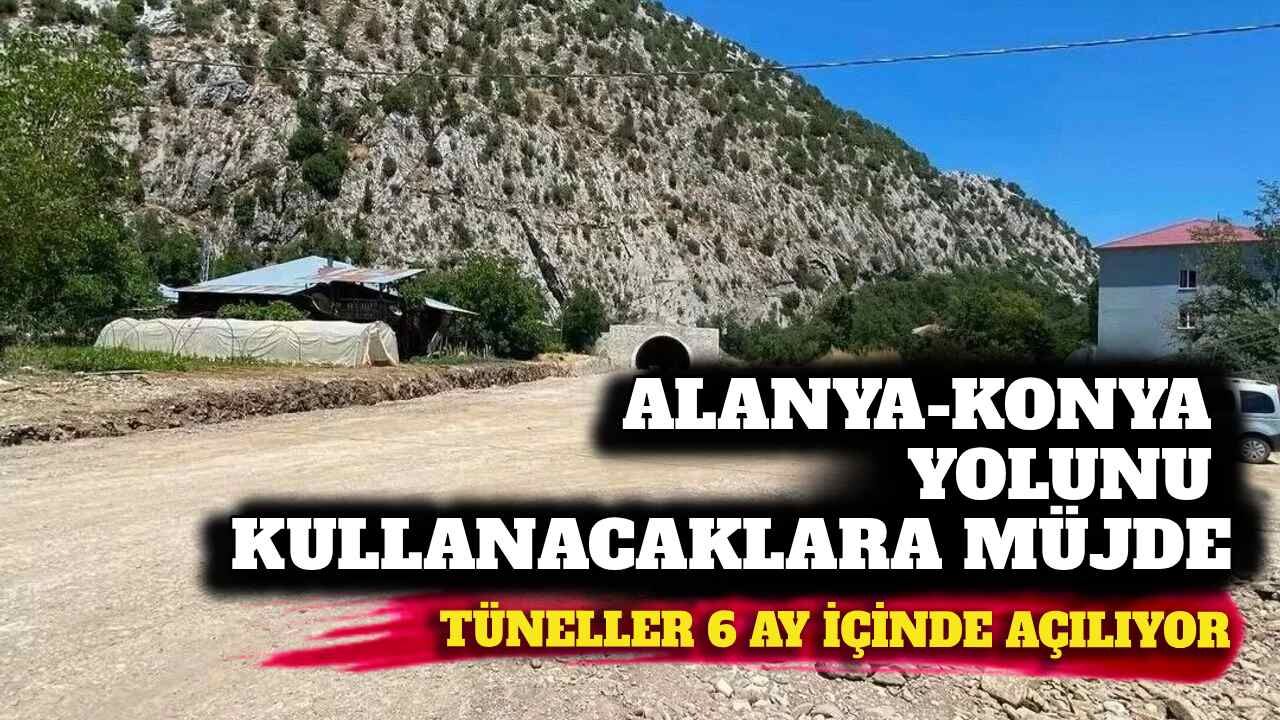 Alanya-Konya yolundaki tüneller altı ay içinde açılıyor