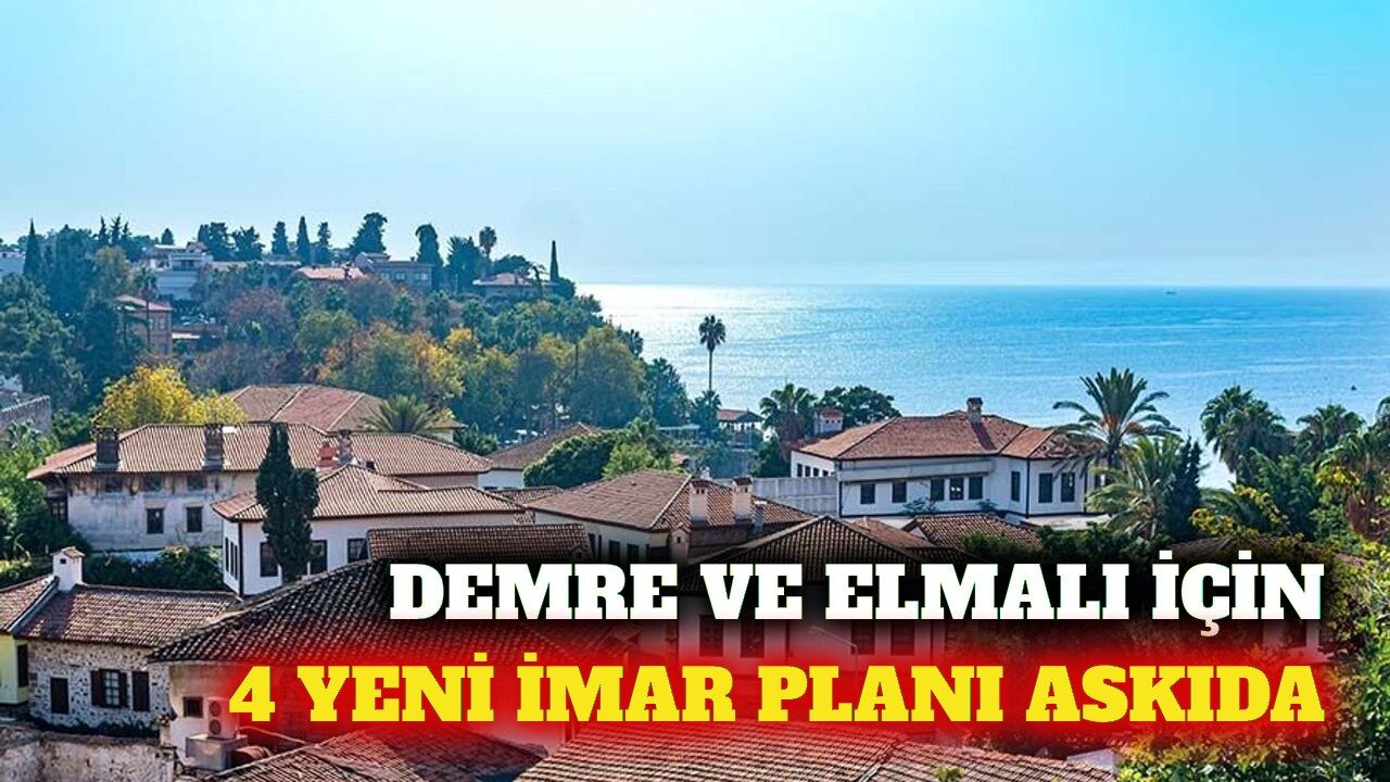 Demre ve Elmalı için 4 yeni imar planı askıya çıktı