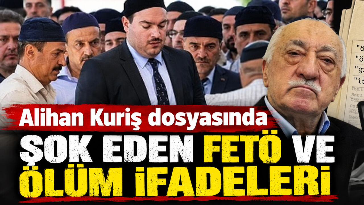 Alihan Kuriş suç örgütü dosyasında şok eden FETÖ ve ölüm ifadeleri