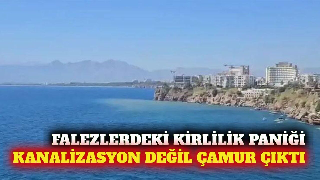 Antalya falezlerindeki renk değişiminin nedeni açıklandı