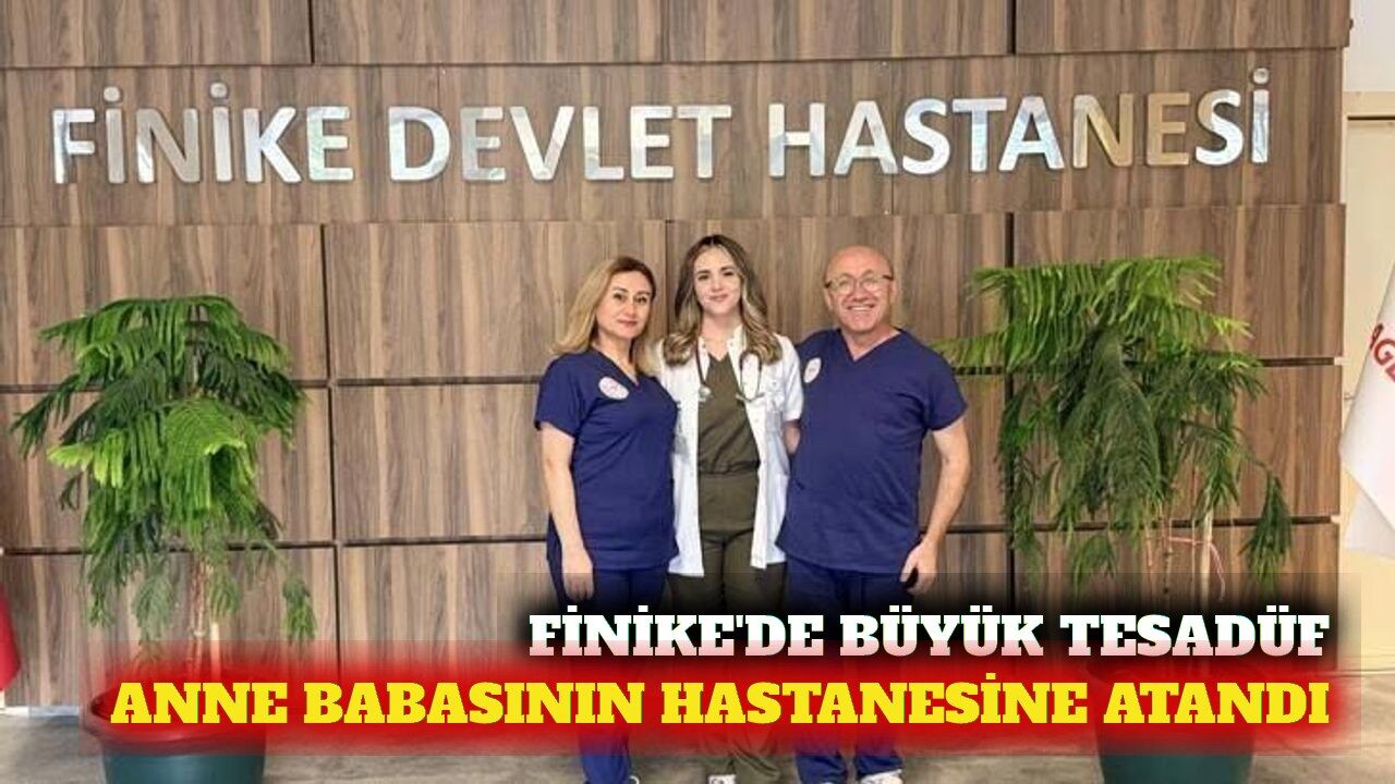 Finike'de anne ve babasının görev yaptığı hastaneye atandı