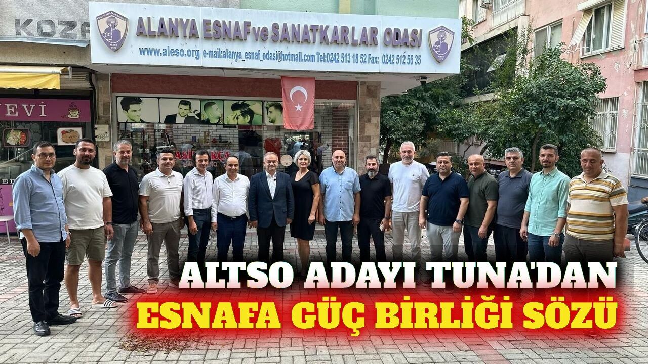 ALTSO adayı Tuna'dan esnaf odalarına iş birliği sözü