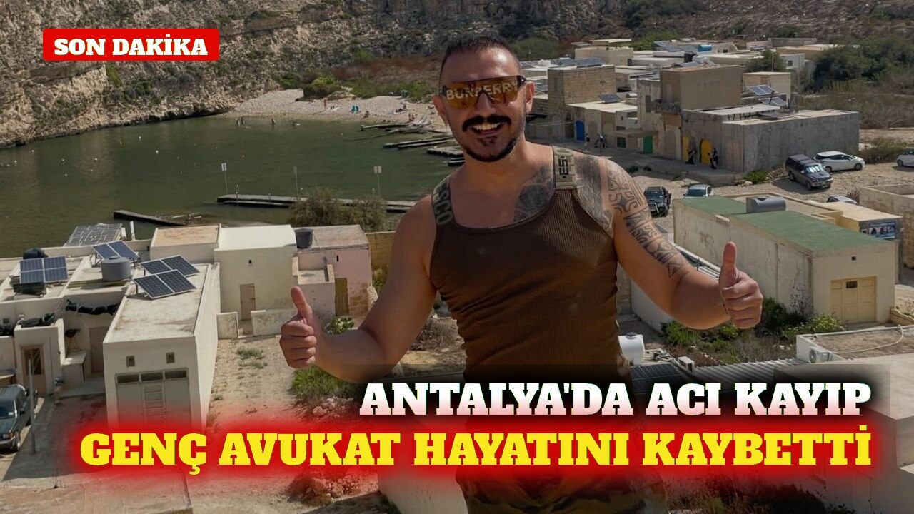 Antalya'da genç avukat Ahmet Çevik hayatını kaybetti