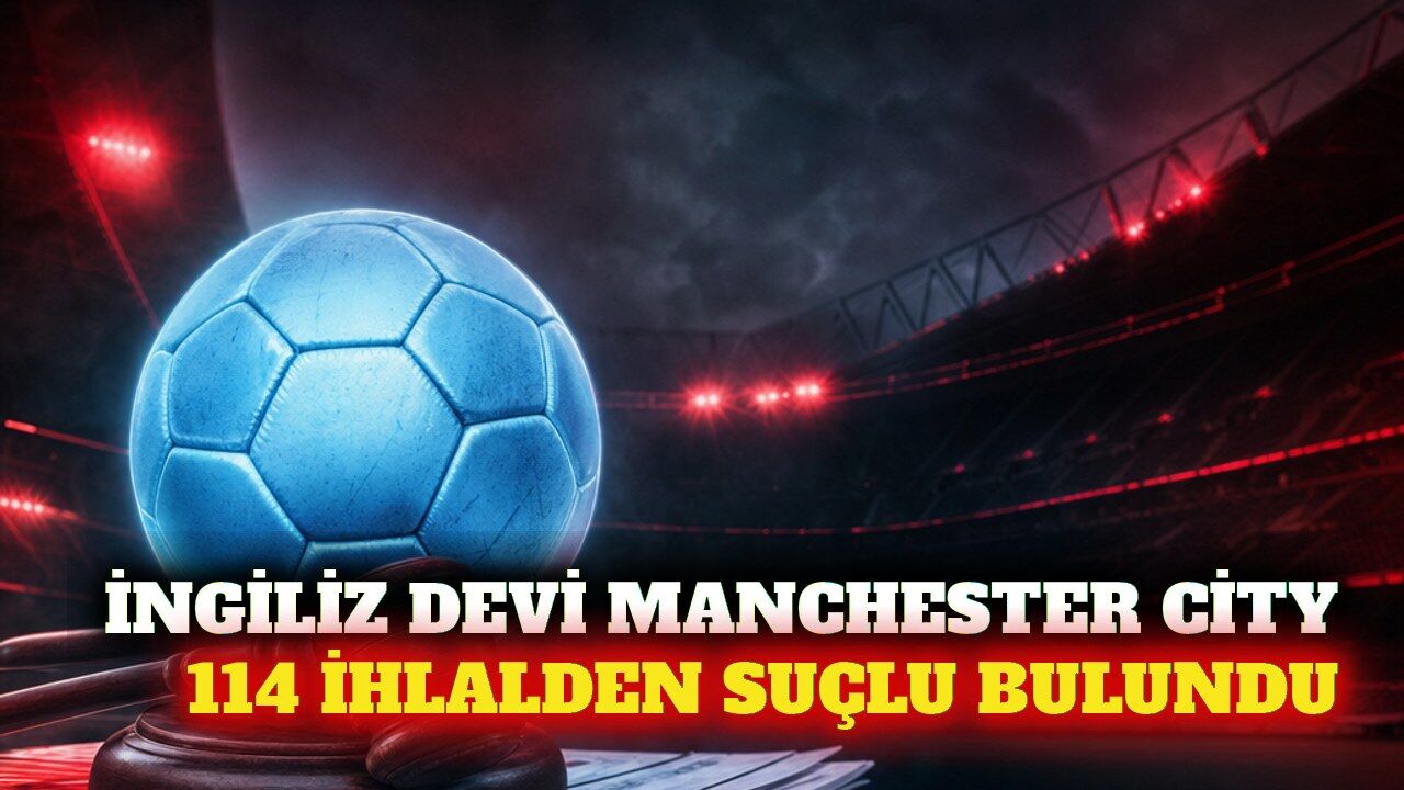 Manchester City 115 suçlamanın 114'ünden suçlu bulundu