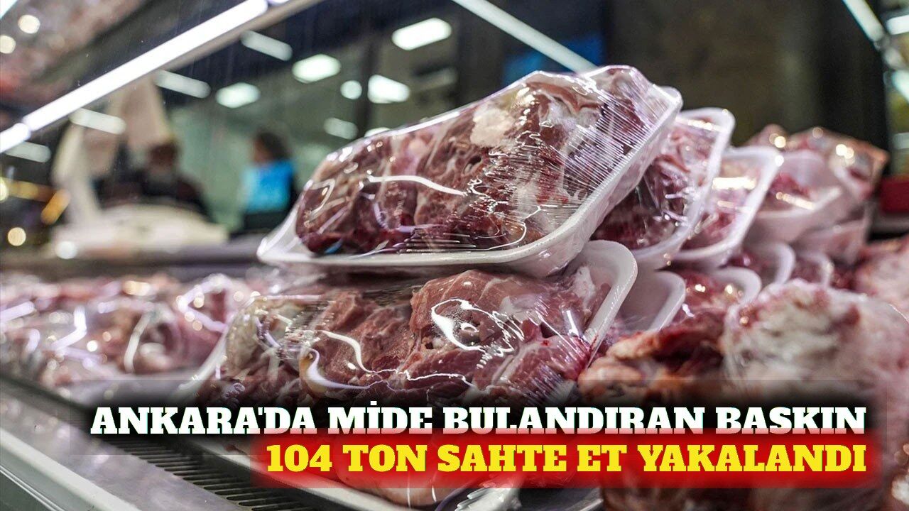 Ankara'da 104 ton niteliği değiştirilmiş et ele geçirildi