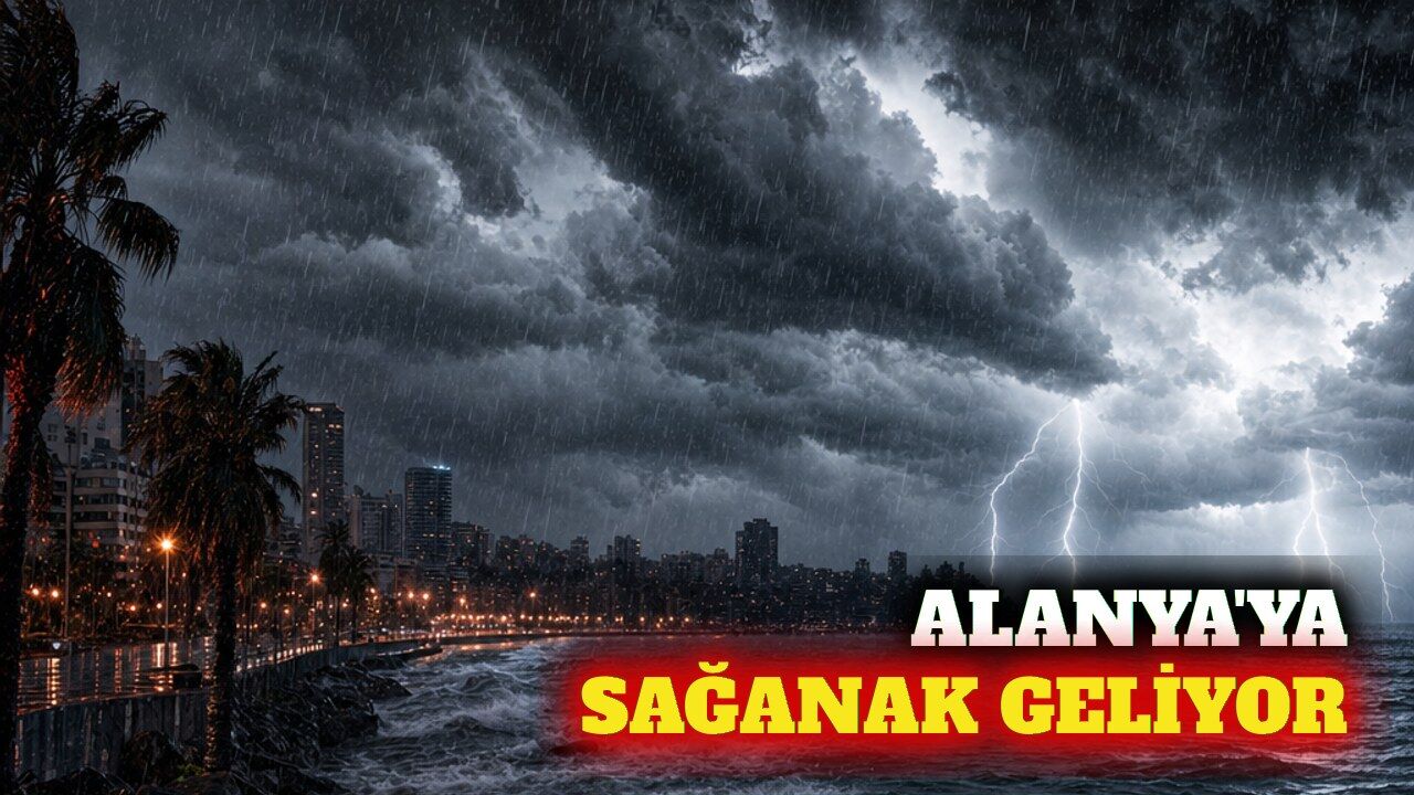 Alanya'ya sağanak geliyor