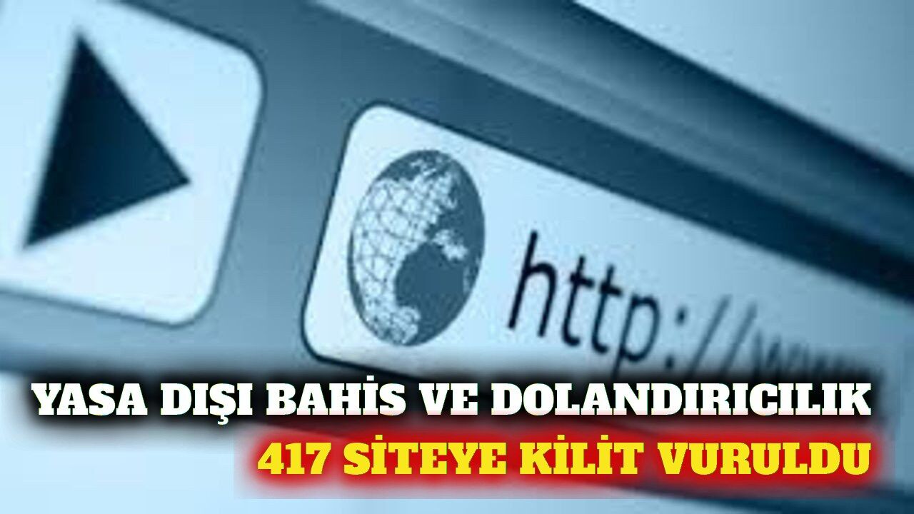 Sanal Devriyeden Kaçamadılar! Yasa Dışı Bahis ve Dolandırıcılık Yapan 417 İnternet Sitesine Erişim Engeli Getirildi!