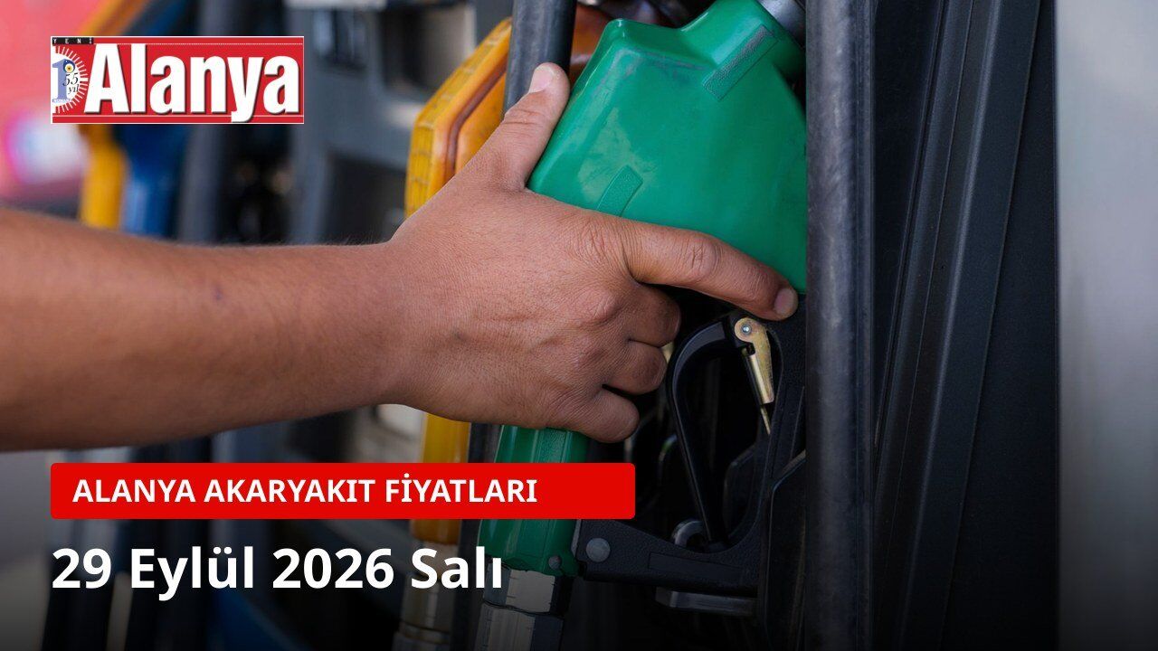 Alanya akaryakıt fiyatları 29 Eylül 2026: Benzin 82,69 TL