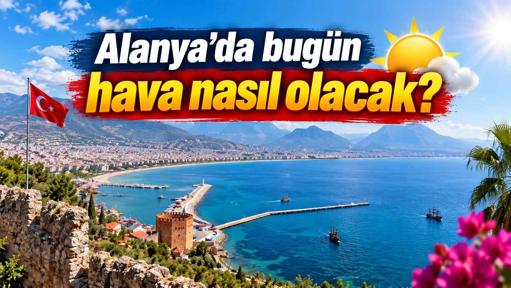 Alanya’da bugün hava nasıl olacak?