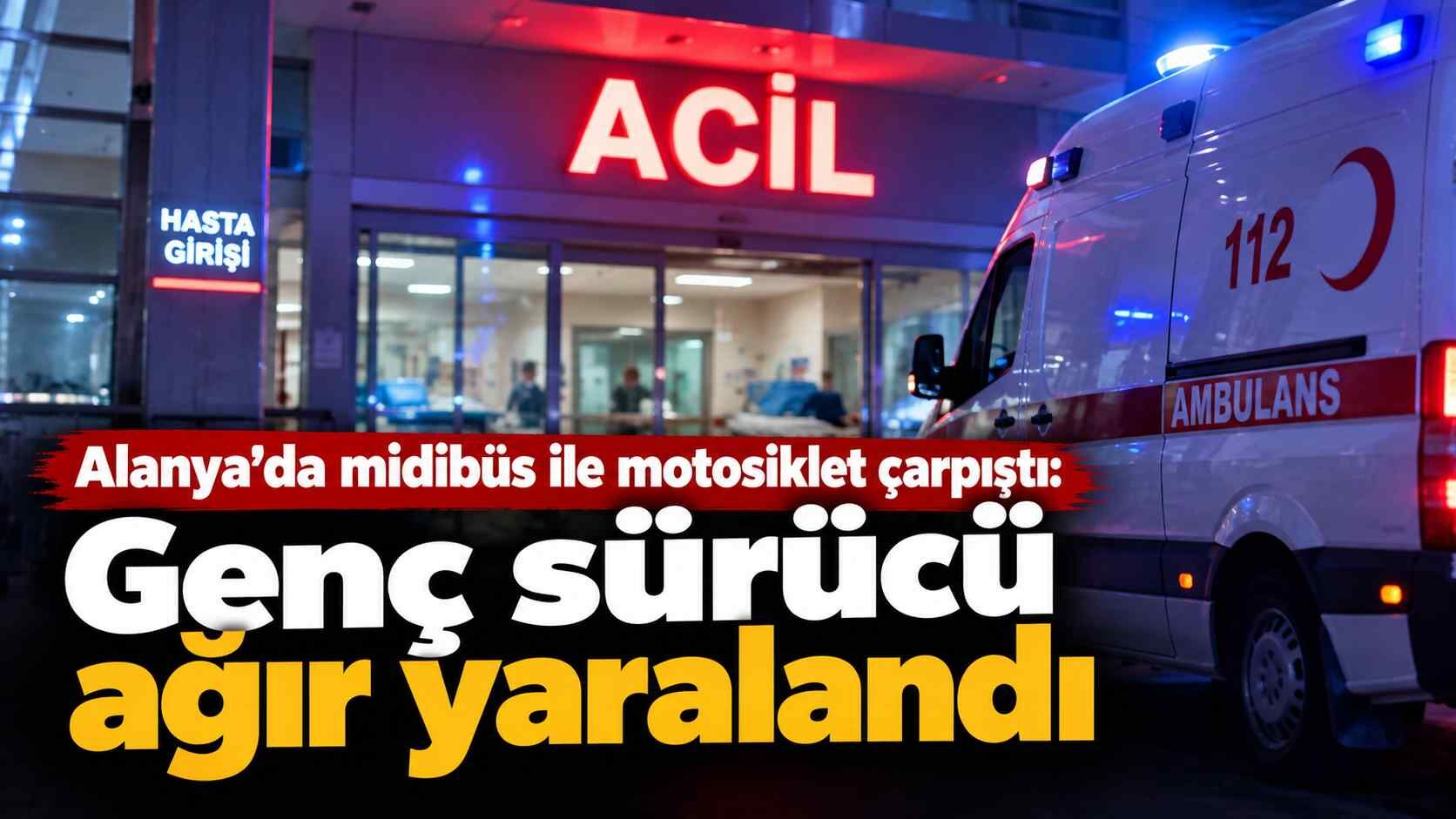 Alanya’da midibüs ile motosiklet çarpıştı: Genç sürücü ağır yaralandı