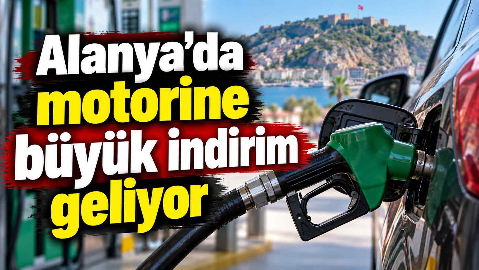 Alanya’da motorine büyük indirim geliyor