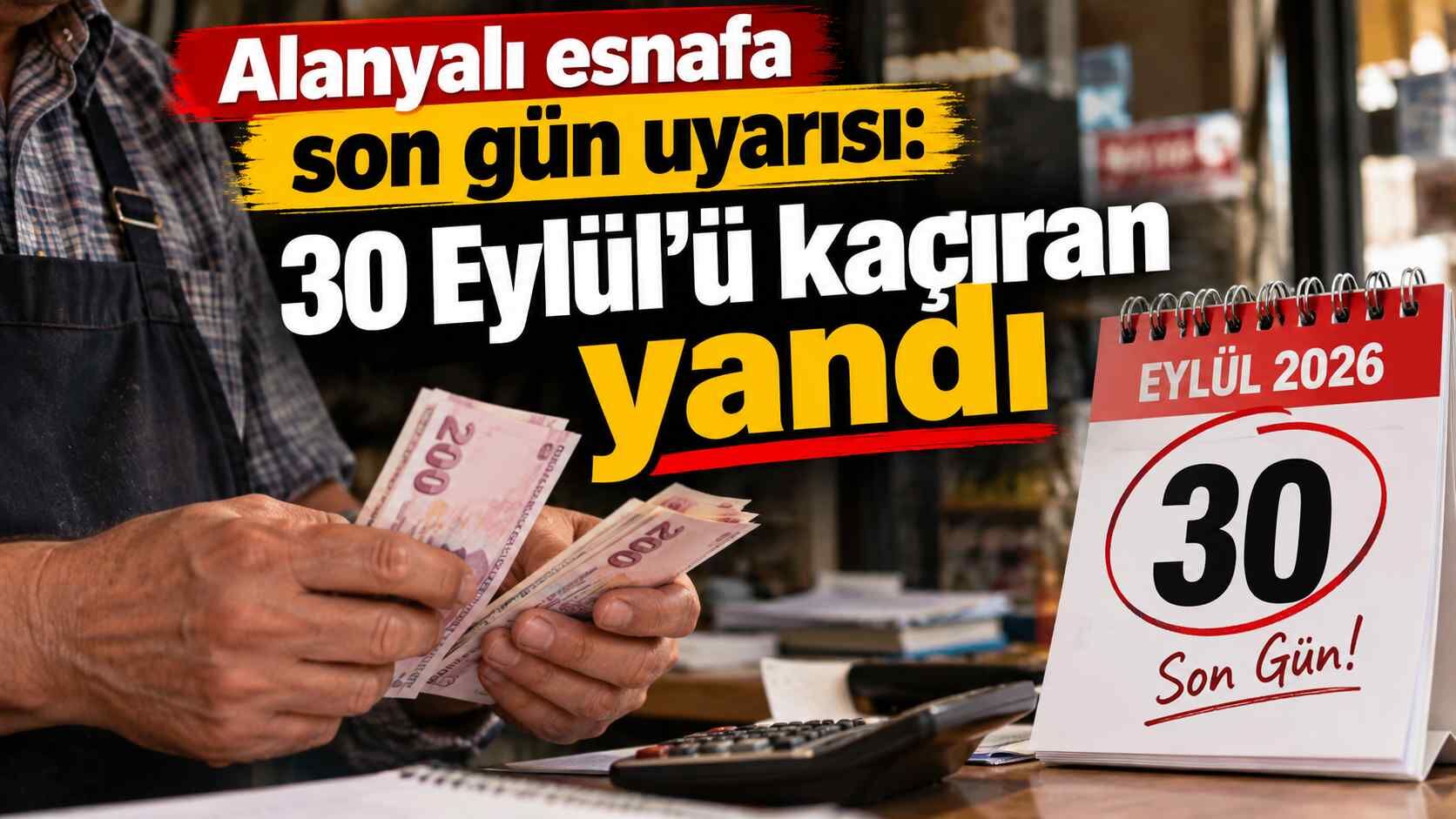 Alanyalı esnafa son gün uyarısı: 30 Eylül’ü kaçıran yandı