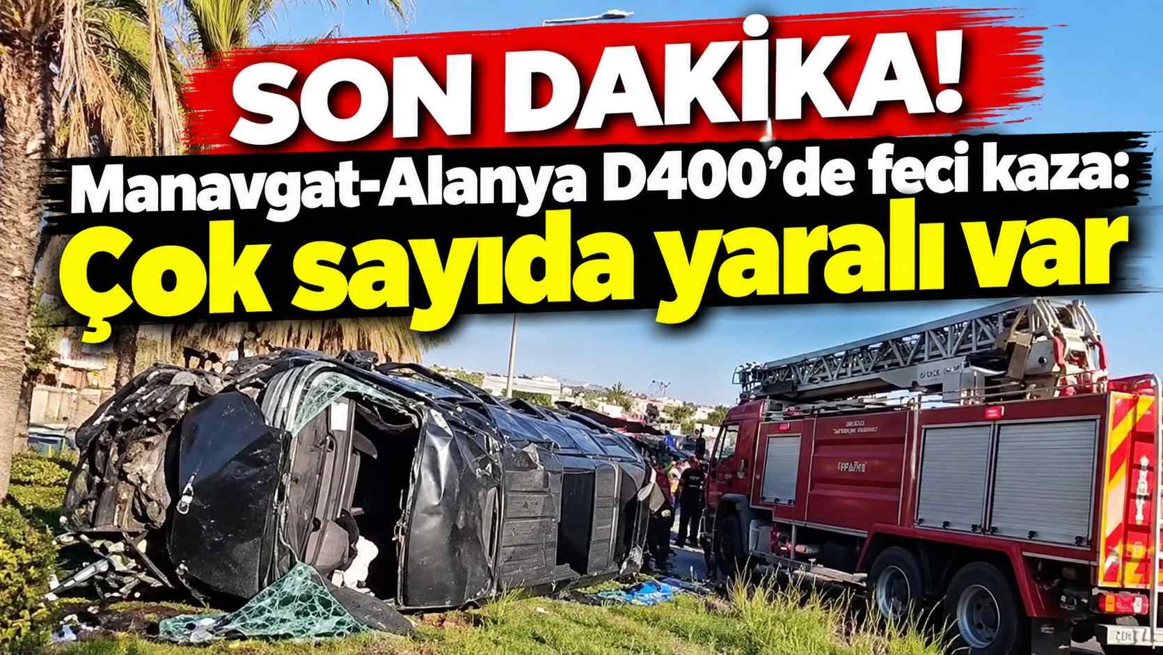 Son dakika! Manavgat-Alanya D400’de feci kaza: Çok sayıda yaralı var