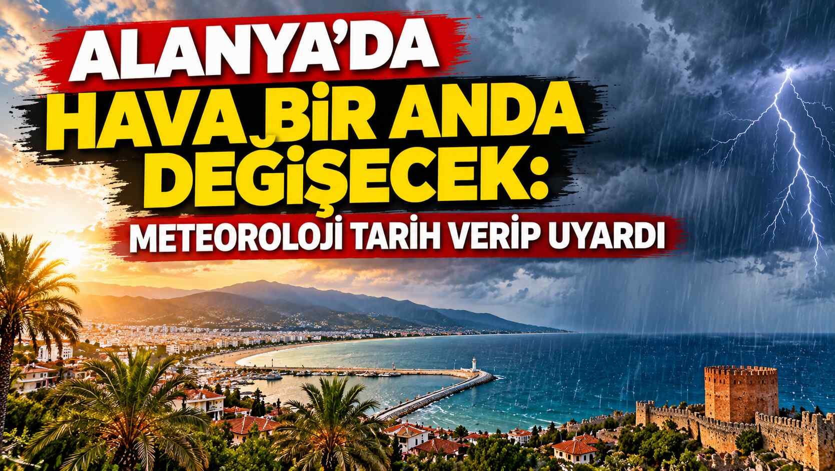Alanya’da hava bir anda değişecek: Meteoroloji tarih verip uyardı