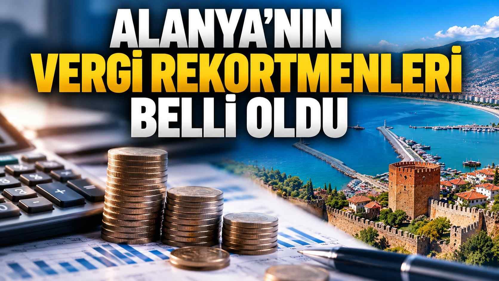 Alanya’nın vergi rekortmenleri belli oldu