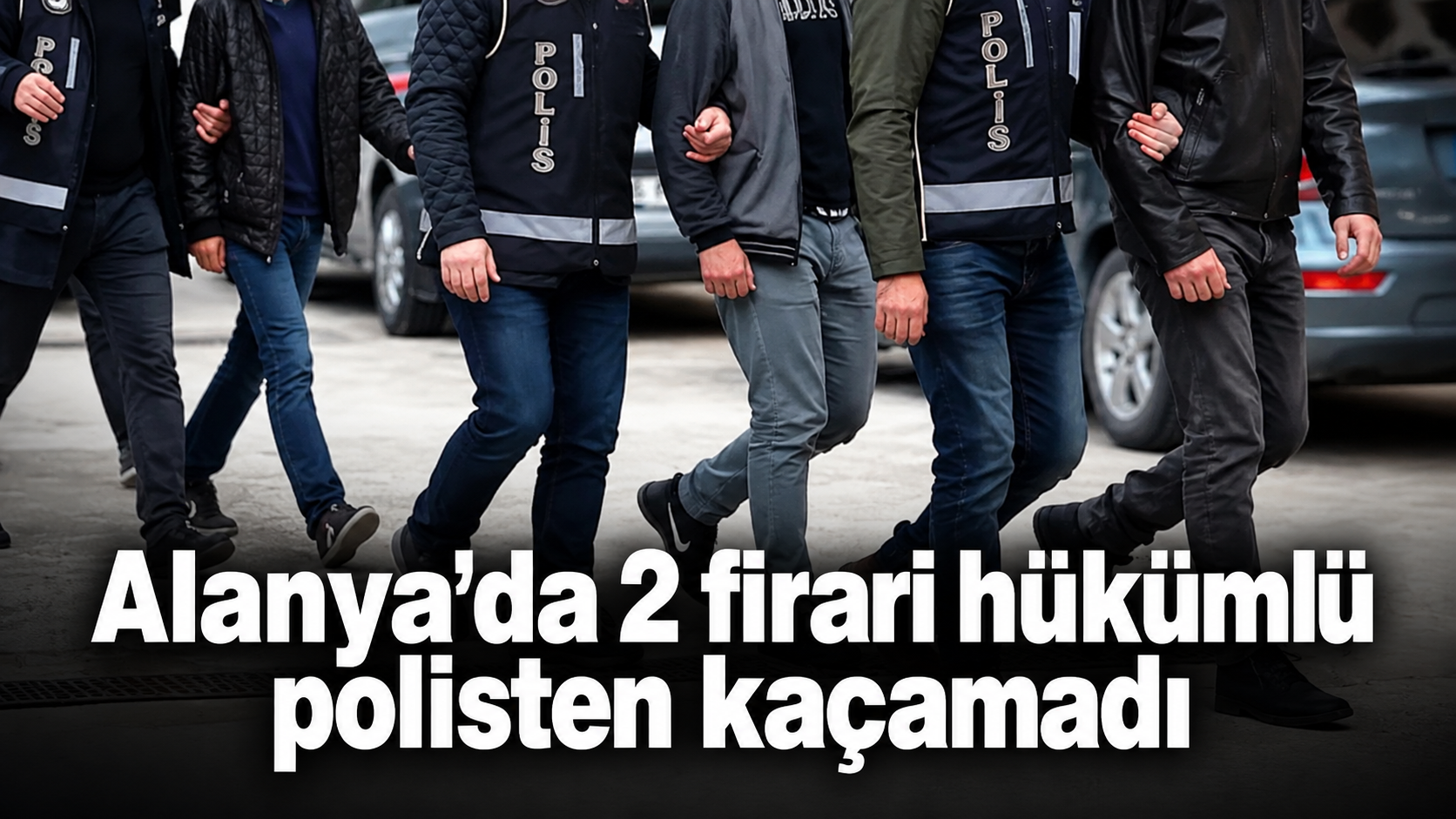 Alanya’da 2 firari hükümlü polisten kaçamadı