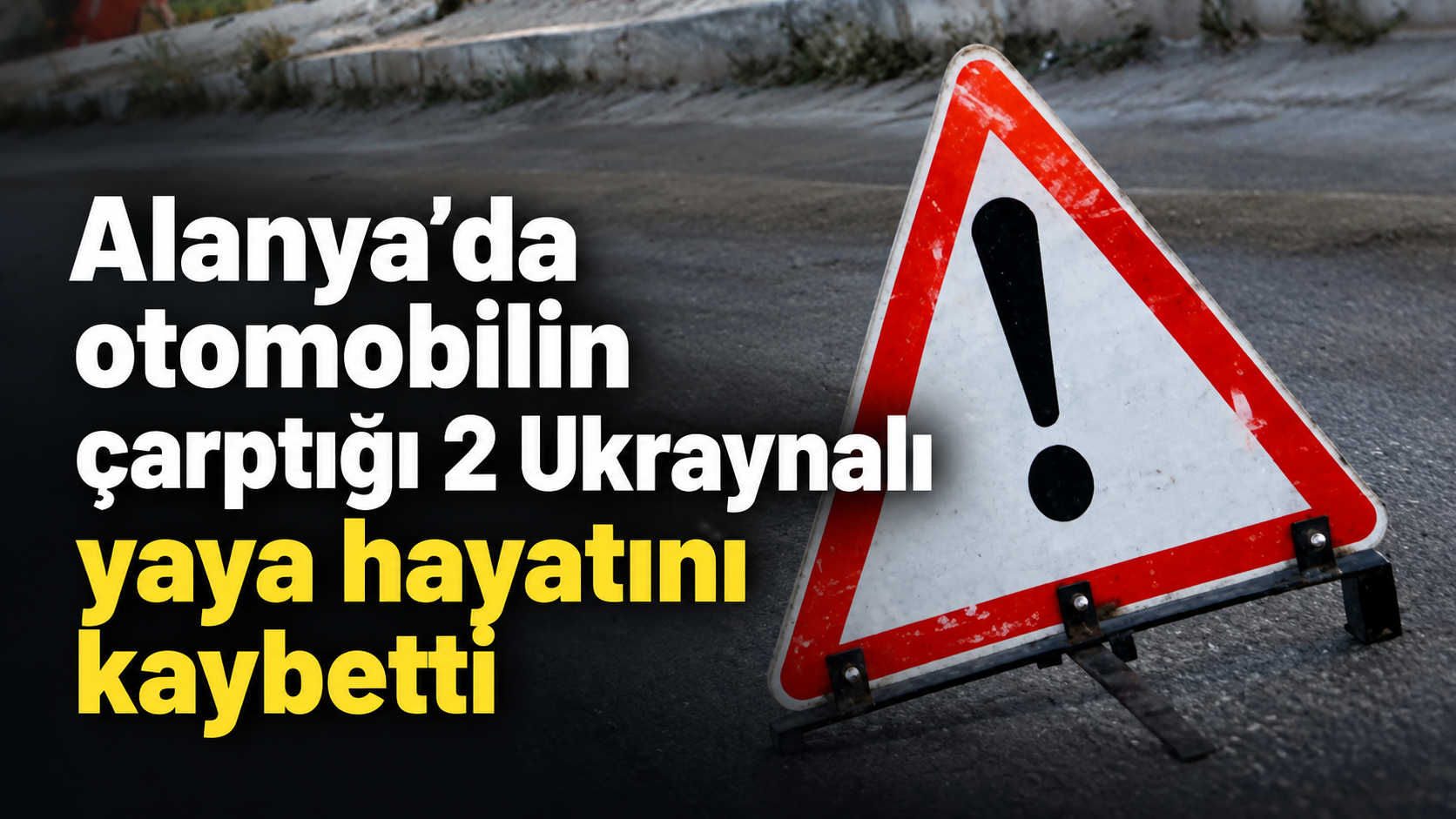 Alanya'da otomobilin çarptığı 2 Ukraynalı yaya hayatını kaybetti