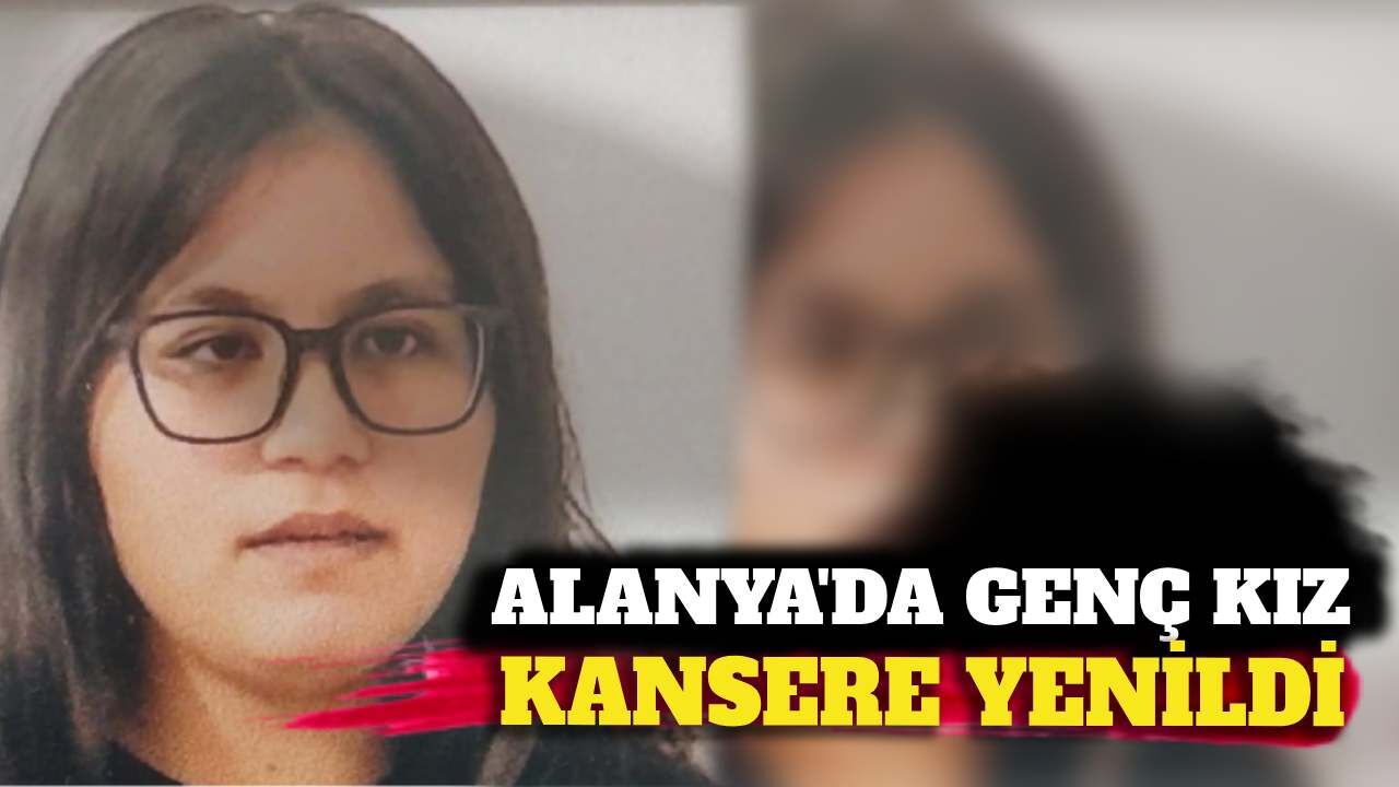 Alanya'da geç yaşta kansere yenildi