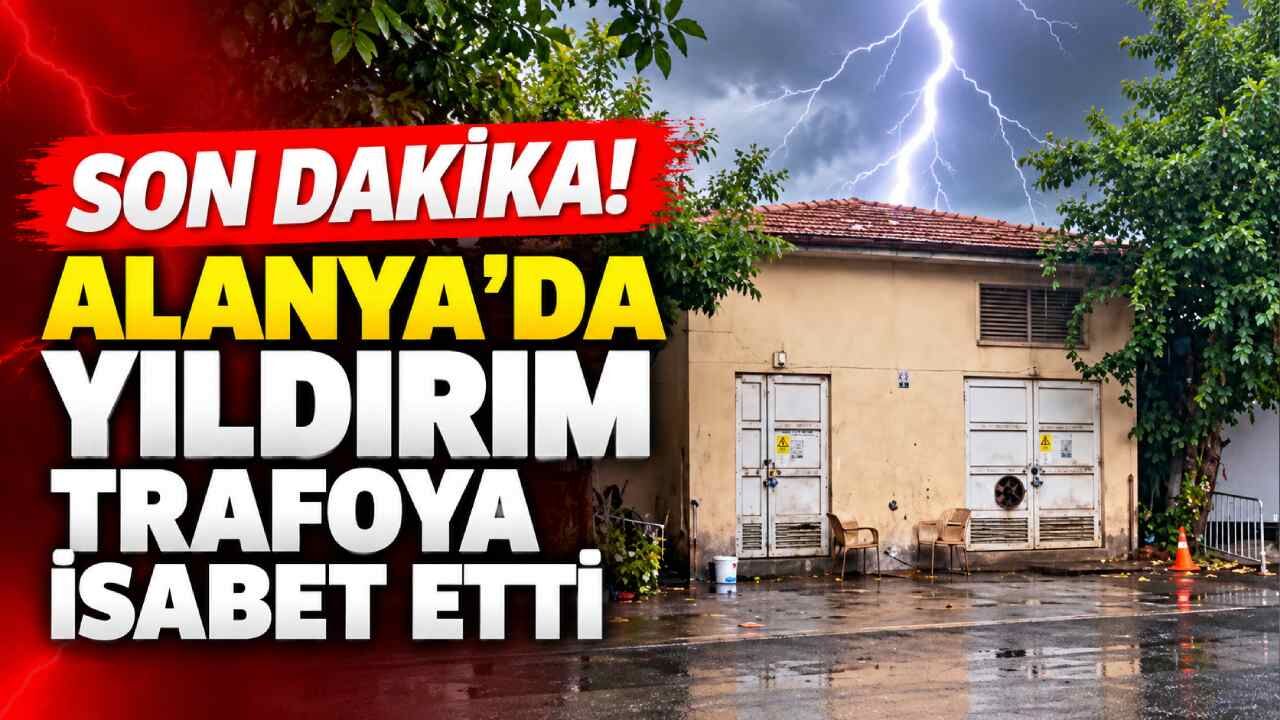 Son dakika! Alanya'da yıldırım trafoya isabet etti