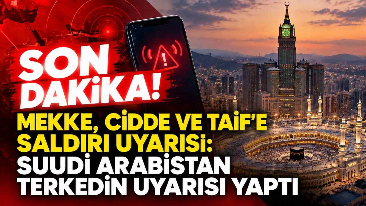 Son Dakika! Mekke, Cidde ve Taif'e saldırı uyarısı: Suudi Arabistan terkedin uyarısı yaptı
