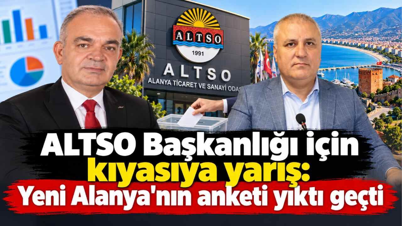 ALTSO Başkanlığı için kıyasıya yarış: Yeni Alanya'nın anketi yıktı geçti
